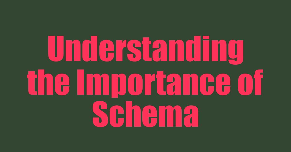 Understanding the Importance of Schema