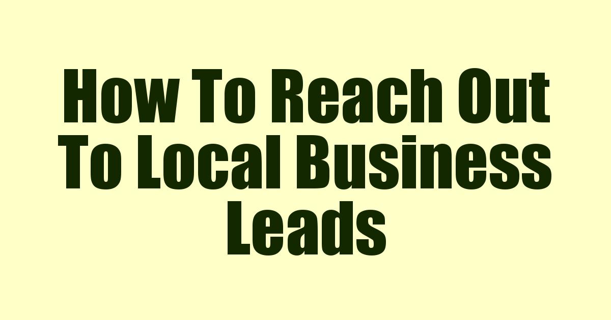How To Reach Out To Local Business Leads